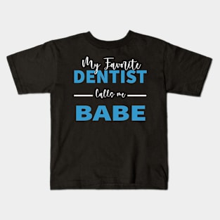 my favorite dentist calls me babe Kids T-Shirt